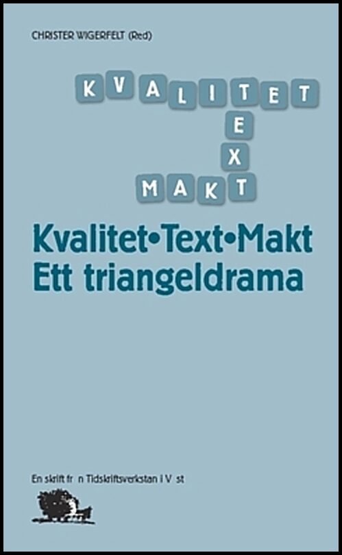 Eklund, Stefan| Frenander, Anders| Lindsköld, Linnéa| Blomgren, Roger| Wigerfelt, Christer | Kvalitet, text, makt : Ett ...