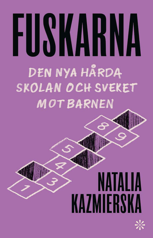 Kazmierska, Natalia | Fuskarna : Den nya hårda skolan och sveket mot barnen
