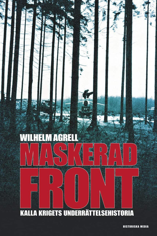 Agrell, Wilhelm | Maskerad front : Kalla krigets underättelsehistoria