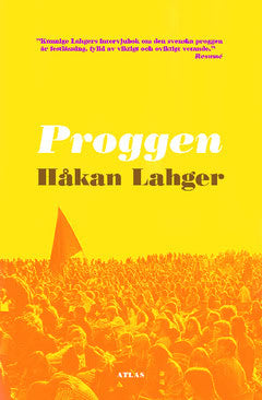 Håkan Lahger | Proggen : Musikrörelsens uppgång och fall