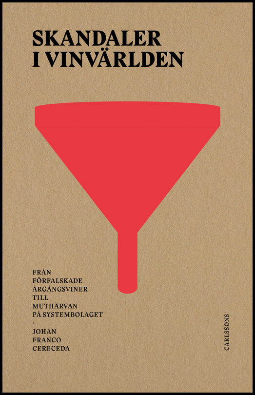 Franco Cereceda, Johan | Skandaler i vinvärlden : Från förfalskade årgångsviner till muthärvan på Systembolaget