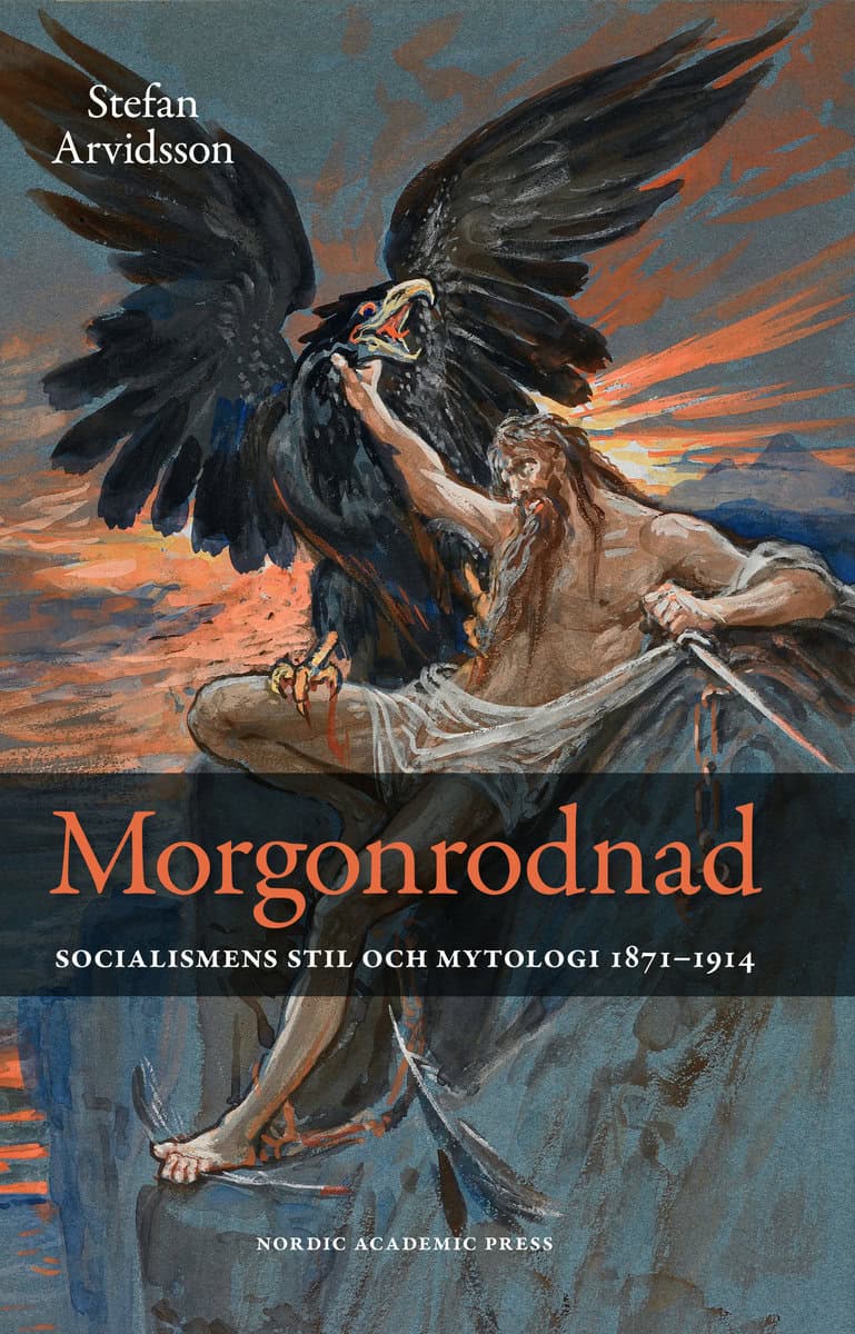 Arvidsson, Stefan | Morgonrodnad : Socialismens stil och mytologi 1871-1914