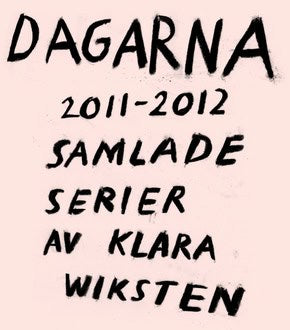 Wiksten, Klara | Dagarna 2011–2012 : Samlade serier av Klara Wiksten