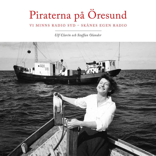 Clarén, Ulf | Olander, Staffan | Piraterna på Öresund : Vi minns Radio Syd - Skånes egen radio