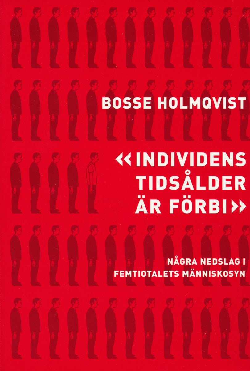 Holmqvist, Bosse | Individens tidsålder är förbi : Några nedslag i femtiotalets människosyn