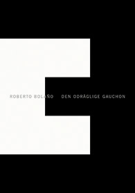 Bolano, Roberto | Den odräglige gauchon