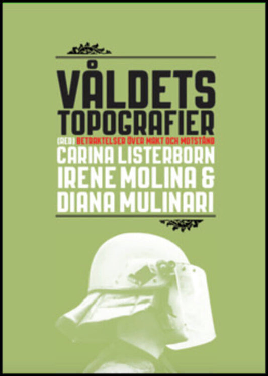 Listerborn, Carina| Molina, Irene  Mulinari| Mulinari, Diana [red.] | Våldets topografier : Betraktelser över makt och m...