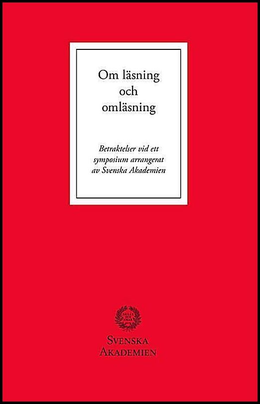 Rydquist, Lars [red.] | Om läsning och omläsning : Betraktelser vid ett symposium arrangerat av Svenska Akademien