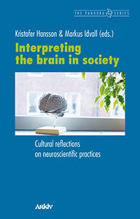 Hansson, Kristofer | Idvall, Markus [red.] | Interpreting the brain in society : Cultural reflections on neuroscientific