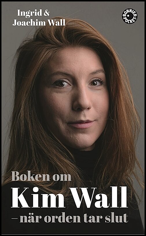 Wall, Ingrid | Wall, Joachim | Boken om Kim Wall : När orden tar slut