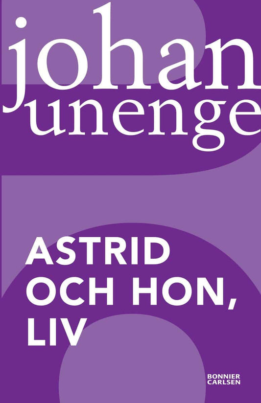 Unenge, Johan | Astrid och hon, Liv