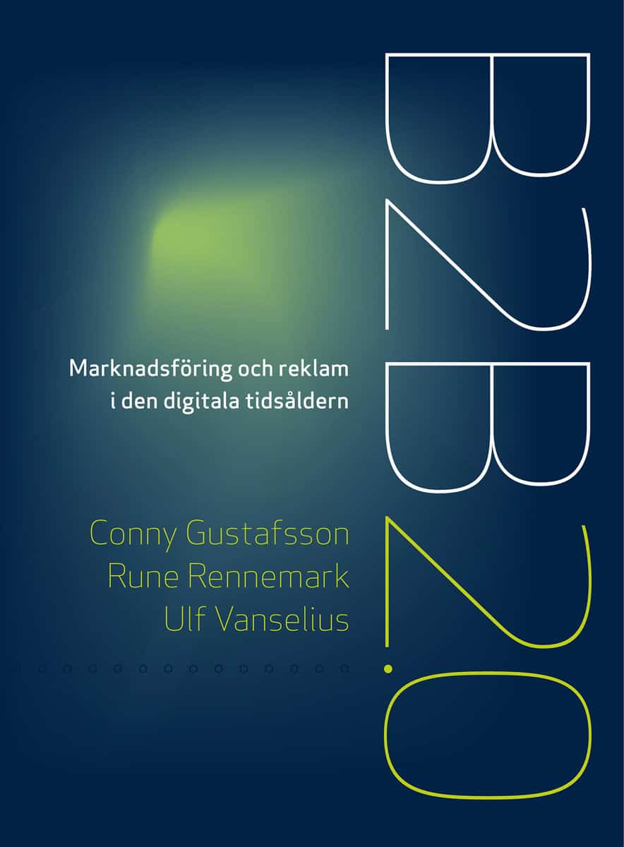 Gustafsson, Conny | Rennemark, Rune | Vanselius, Ulf | B2B 2.0 : Marknadsföring och reklam i den digitala tidsåldern