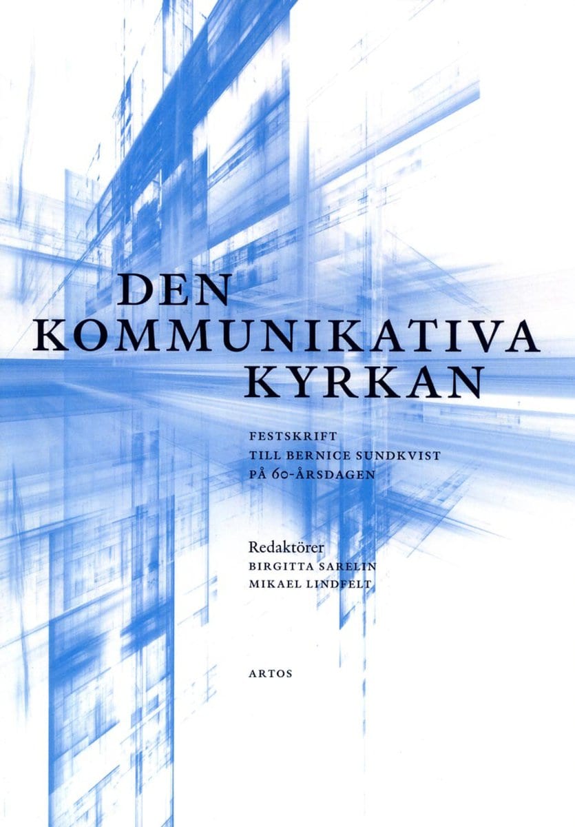 Sarelin, Birgitta | Lindfelt, Mikael [red.] | Den kommunikativa kyrkan : Festskrift till Bernice Sundkvist på 60-årsdagen.