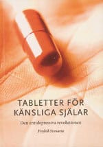 Svenaeus, Fredrik | Tabletter för känsliga själar : Den antidepressiva revolutionen