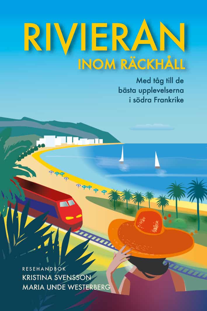 Svensson, Kristina | Unde Westerberg, Maria | Rivieran inom räckhåll : Med tåg till de bästa upplevelserna i södra Frank...