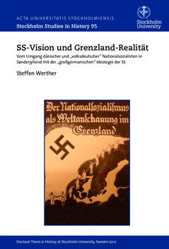 Werther, Steffen | SS-Vision und Grenzland-Realität : Vom Umgang dänischer und 'volksdeutscher' Nationalsozialisten in S...