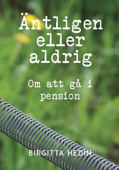 Hedin, Birgitta | Äntligen eller aldrig : Om att gå i pension