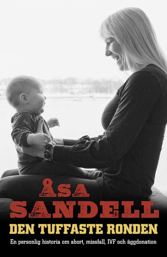 Sandell, Åsa | Den tuffaste ronden : En personlig historia om abort, missfall, IVF och äggdonation