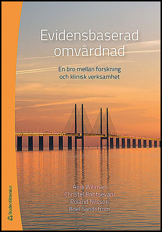 Willman, Ania | Bahtsevani, Christel | Nilsson, Roland | Sandström, Boel | Evidensbaserad Omvårdnad : En bro mellan fors...