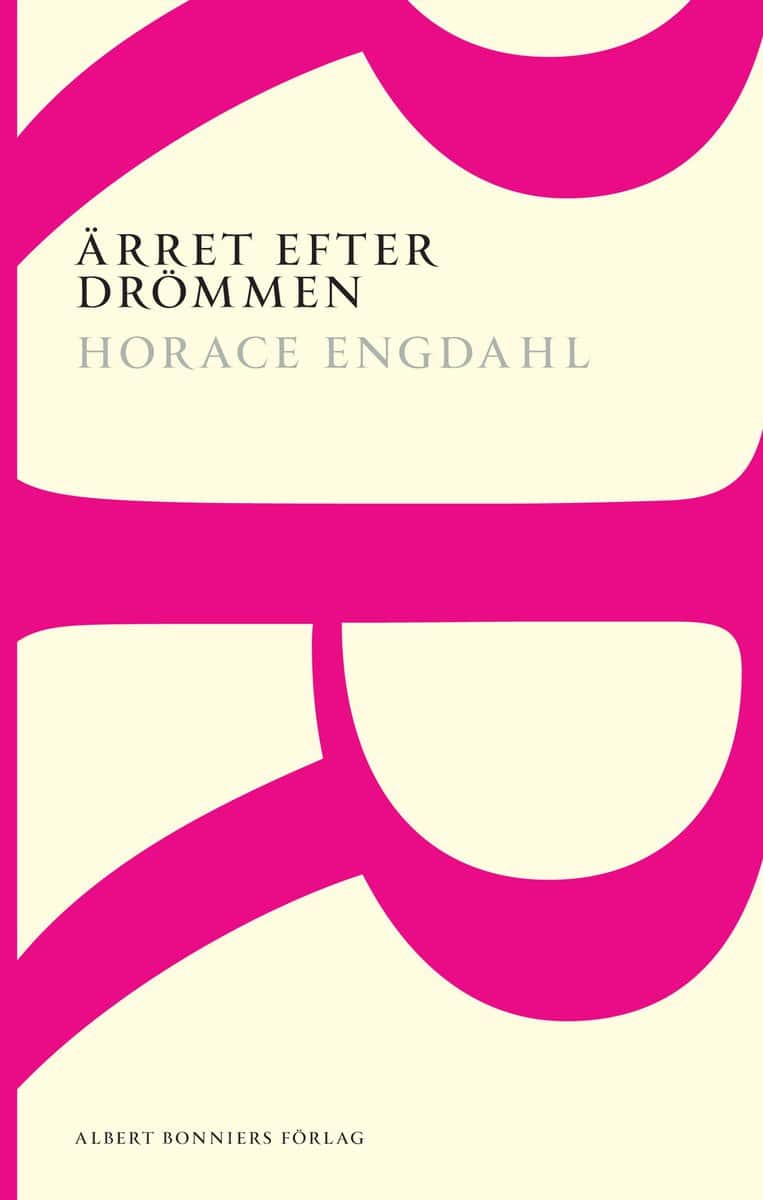 Engdahl, Horace | Ärret efter drömmen : Essäer och artiklar 1989-2004