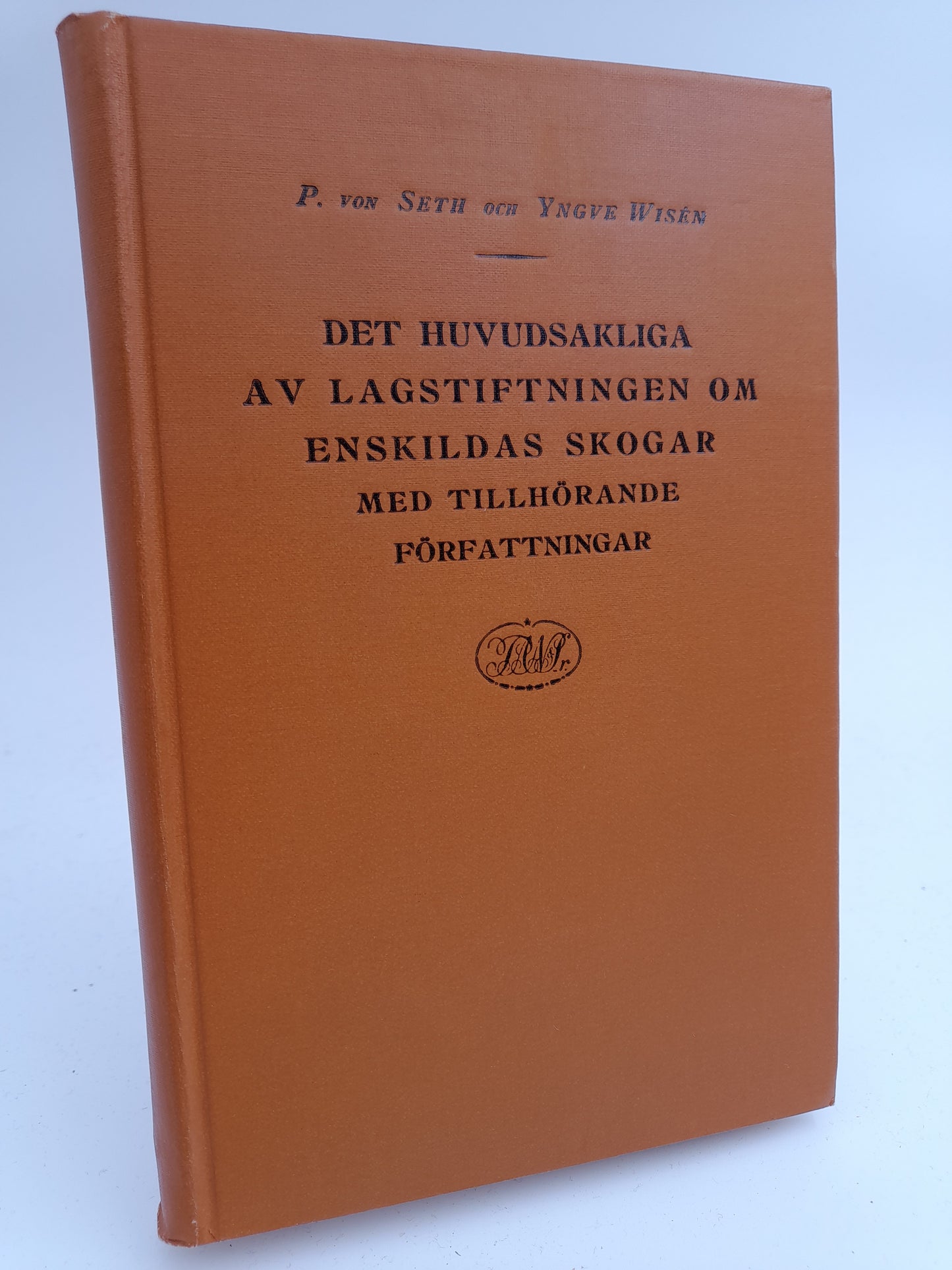 Seth, Pehr von | Wisén, Yngve | Det huvudsakliga av lagstiftningen om enskildas skogar med tillhörande författningar : T...