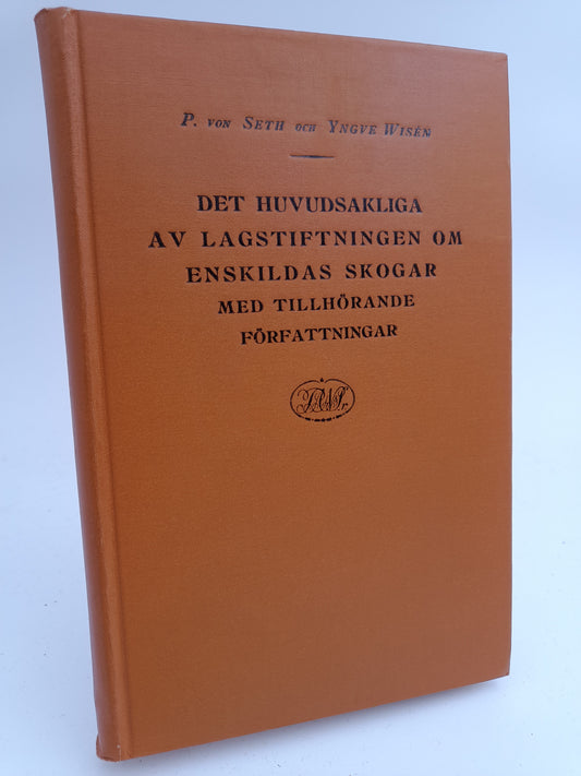 Seth, Pehr von | Wisén, Yngve | Det huvudsakliga av lagstiftningen om enskildas skogar med tillhörande författningar : T...