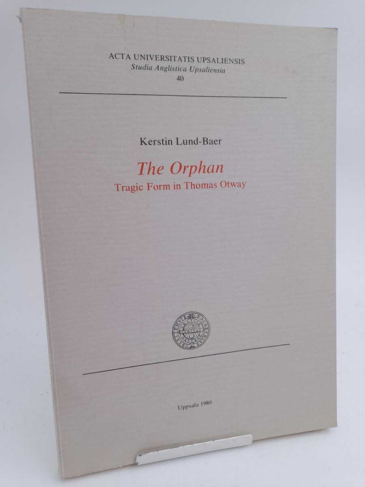 Lund-Baer, Kerstin | The Orphan : Tragic Form in Thomas Otway