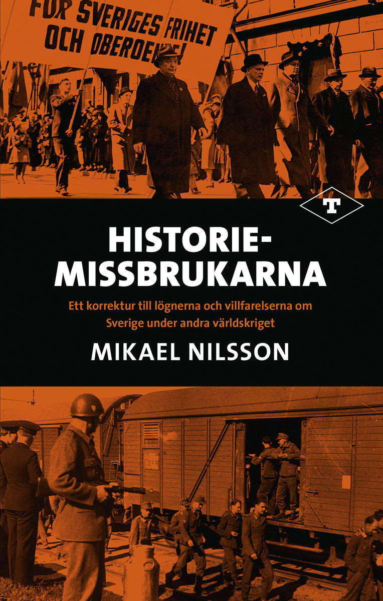 Nilsson, Mikael | Historiemissbrukarna : Ett korrektur till lögnerna och villfarelserna om Sverige under andra världskriget