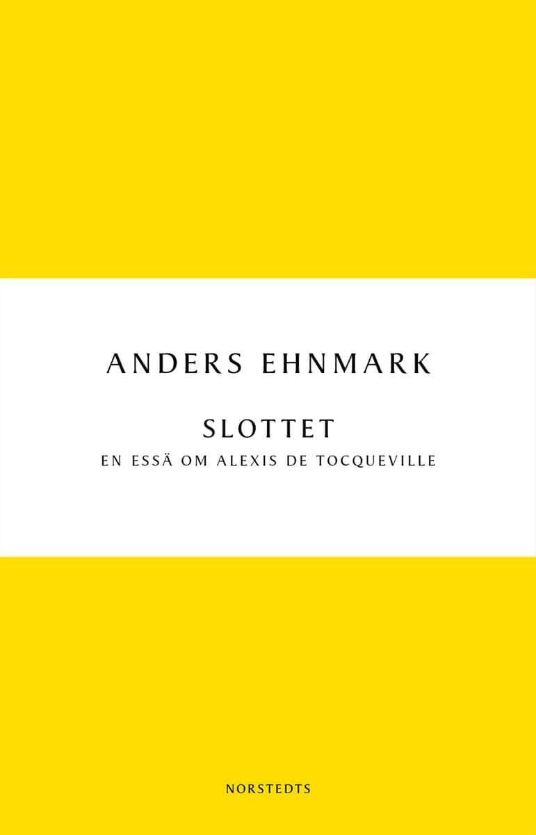 Ehnmark, Anders | Slottet : En essä om Alexis de Tocqueville