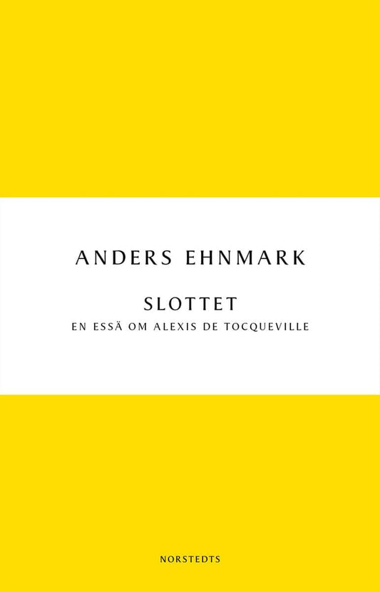 Ehnmark, Anders | Slottet : En essä om Alexis de Tocqueville