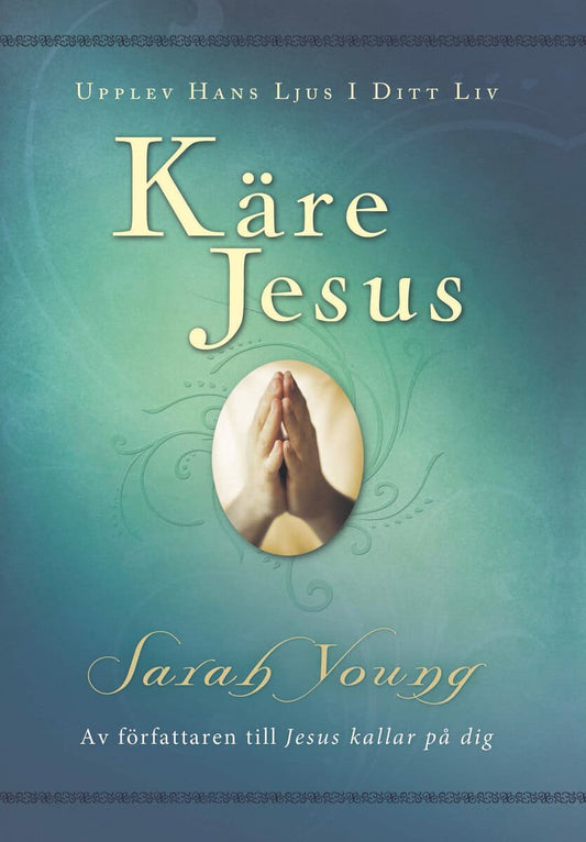 Young, Sarah | Käre Jesus : Upplev Hans ljus i ditt liv