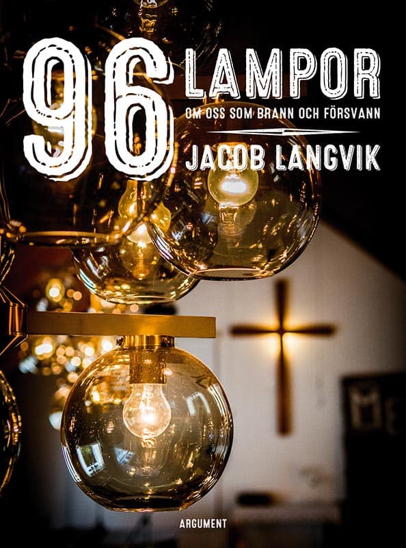 Langvik, Jacob | 96 lampor : Om oss som brann och försvann