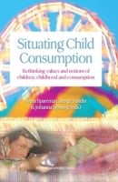 Sparrman, Anna | Sandin, Bengt | Sjöberg, Johanna [red.] | Situating child consumption : Rethinking values and notions o...