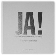 Brunat, Katharina | JA! er guide till ett etiskt och ekologiskt bröllop