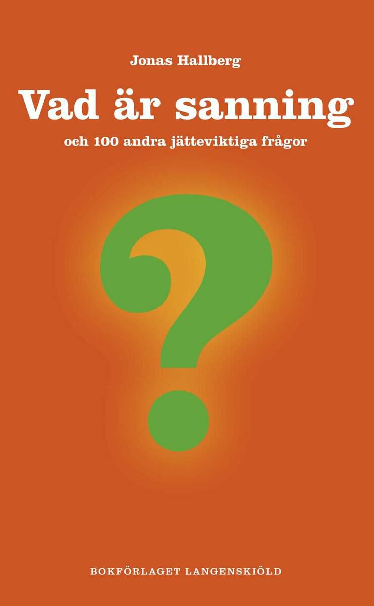 Hallberg, Jonas | Vad är sanning och 100 andra jätteviktiga frågor
