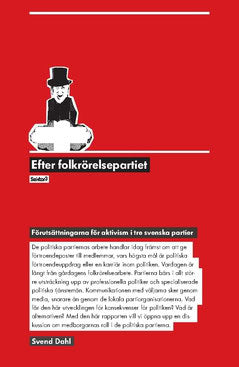 Dahl, Svend | Efter folkrörelsepartiet : Förutsättningarna för aktivism i tre svenska partier