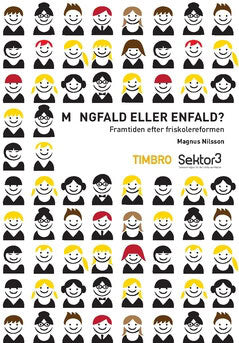 Johansson, Ola | Nilsson, Magnus | Mångfald eller enfald : Framtiden efter friskolereformen