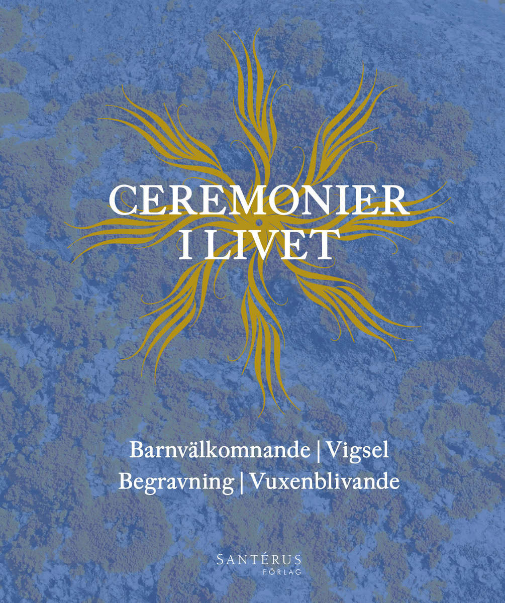Noréus, Anneli | Rune, Irene [red.] | Ceremonier i livet : Barnvälkomnande, vigsel, begravning, vuxenblivande