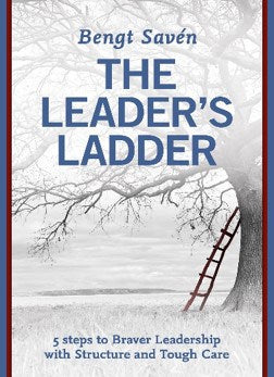 Savén, Bengt | The leader's ladder : 5 steps to braver leadership with structure and tough care