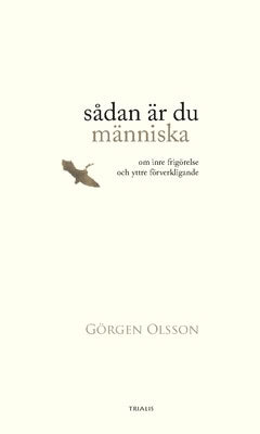 Olsson, Görgen | Sådan är du människa : Om inre frigörelse och yttre förverkligande