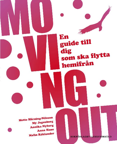Härning-Nilsson, Mette | Jegenberg, My | Nyberg, Annika | Hane, Anna | Råhlander, Malin | Moving out : En guide till dig...