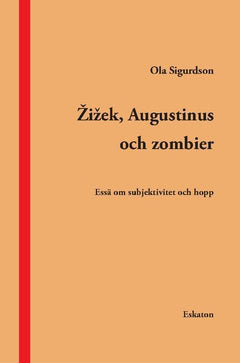 Sigurdson, Ola | Zizek, Augustinus och zombier : Essä om subjektivitet och hopp