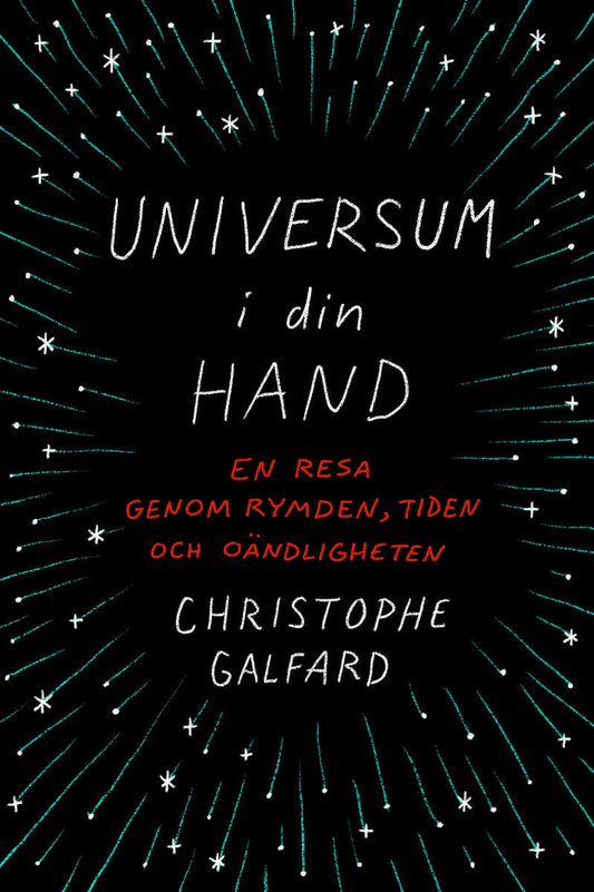 Galfard, Christophe | Universum i din hand : En resa genom rymden, tiden och oändligheten