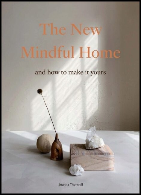Thornhill, Joanna | New Mindful Home : And how to make it yours