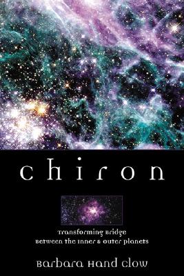 Clow, Barbara Hand | Chiron : Rainbow Bridge Between the Inner & Outer Planets