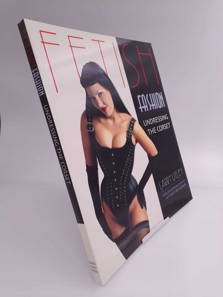 Utley, Larry | Fetish Fashion: Undressing the Corset : A Treat for the Eyes and Mind