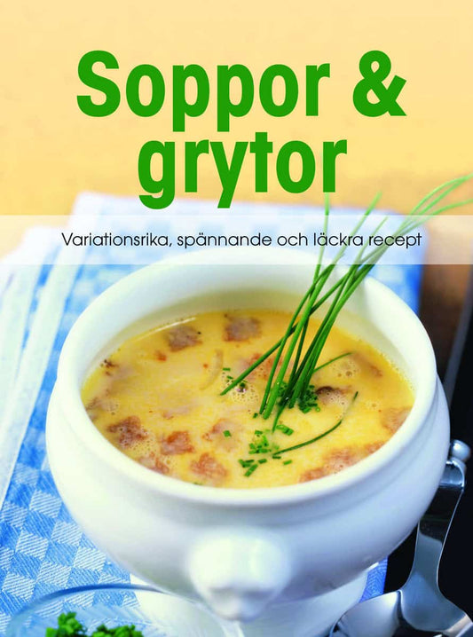 Soppor & grytor : Variationsrika, spånnande och läckra recept