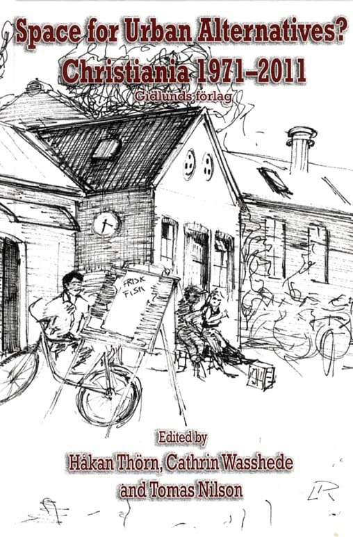 Thörn, Håkan | Wasshede, Cathrin | Nilson, Tomas | Space for Urban Alternatives? Christiania 1971-2011