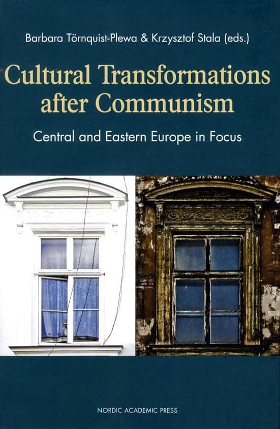 Törnquist-Plewa, Barbara | Stala, Krzysztof | Cultural transformations after communism : Central and eastern Europe in f...