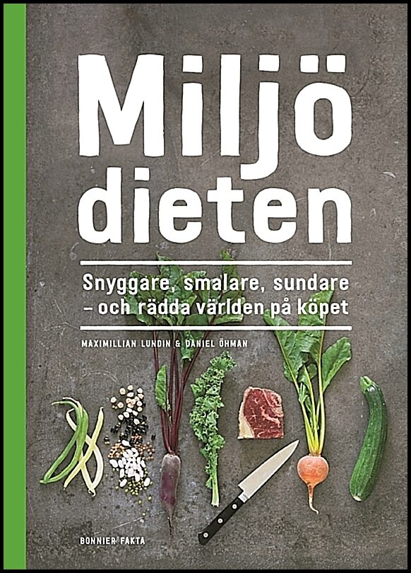 Öhman, Daniel | Lundin, Maximillian | Miljödieten : Snyggare, smalare, sundare - och rädda världen på köpet